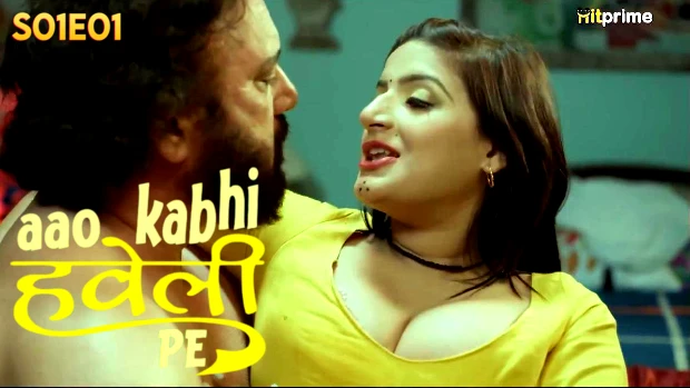 Aao Kabhi Haveli Pe – S01E01 Hindi Uncut Hot Web Series 2024 Hit Prime